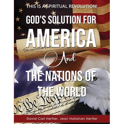 God's Solution for America and the Nations of the World: This is a Spiritual Revolution!