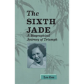 Sixth Jade: A Biographical Journey of Triumph