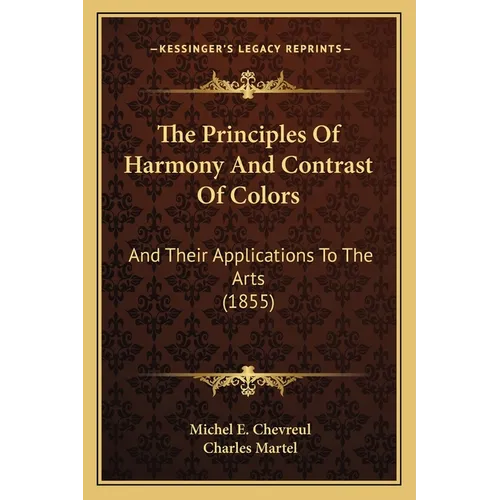 The Principles Of Harmony And Contrast Of Colors: And Their Applications To The Arts (1855)