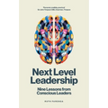 Next Level Leadership: Nine Lessons from Conscious Leaders