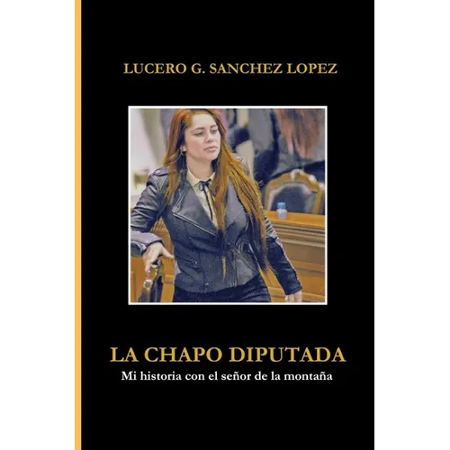 La Chapo Diputada: Mi historia con el señor de la montaña