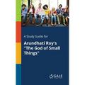 A Study Guide for Arundhati Roy's "The God of Small Things"
