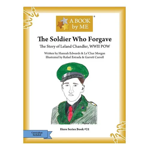 The Soldier Who Forgave: The Story of Leland Chandler, WWII POW