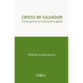 Cristo Mi Salvador: Cristologías en la Historia de la Iglesia
