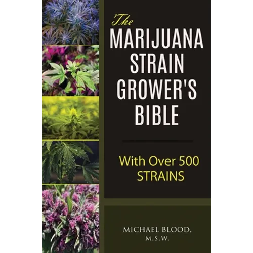 The Marijuana Strain Grower's Bible: with over 500 strains
