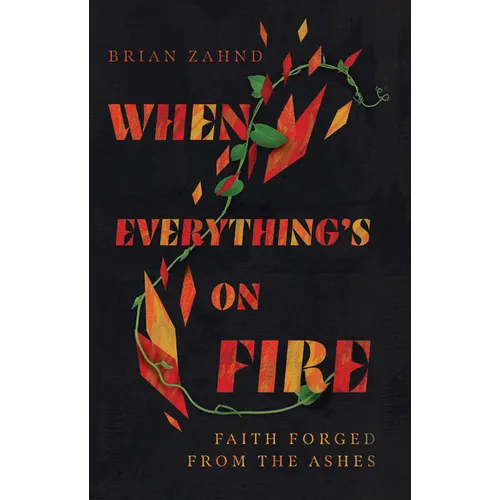 When Everything's on Fire: Faith Forged from the Ashes