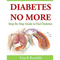 Diabetes No More: Step By Step Guide to End Diabetes