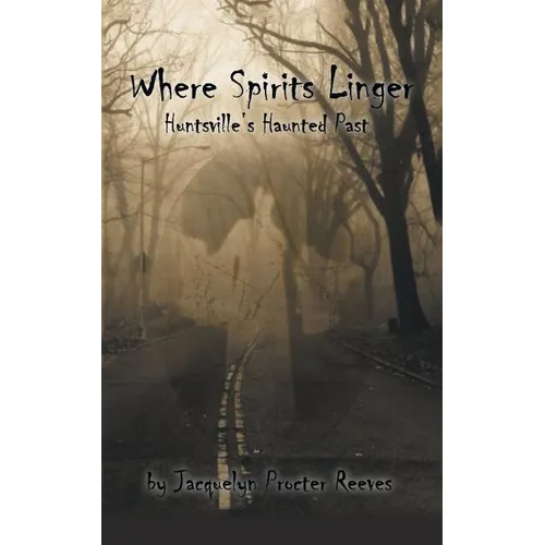 Where Spirits Linger: Huntsville's Haunted Past