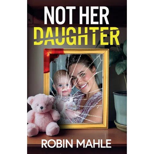 Not Her Daughter: A totally addictive psychological thriller with a shocking twist
