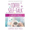 The Coffee Self-Talk Starter Pages: A Quick Daily Workbook to Jumpstart Your Coffee Self-Talk