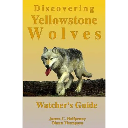 Discovering Yellowstone Wolves: Watcher's Guide