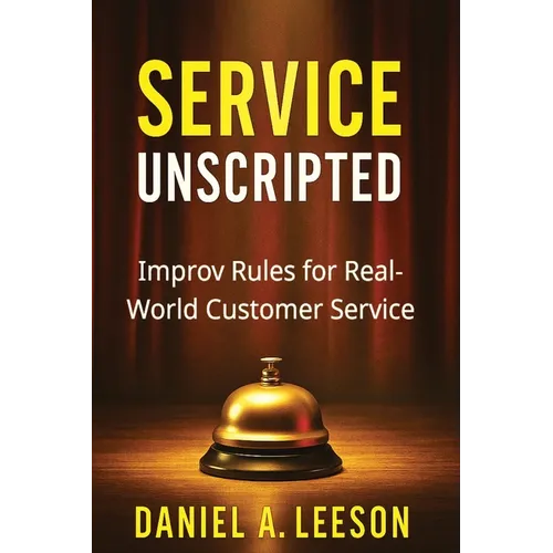 Service Unscripted: Improv Rules for Real-World Success