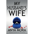 My Husband's Wife: A totally addictive psychological thriller with a shocking twist
