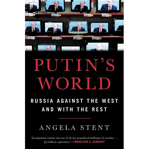 Putin's World: Russia Against the West and with the Rest