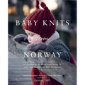 Baby Knits from Norway: 65 Charming Modern Heirlooms to Knit for Newborns and Toddlers