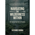 Navigating The Wilderness Within: The Journey from Fear to Freedom