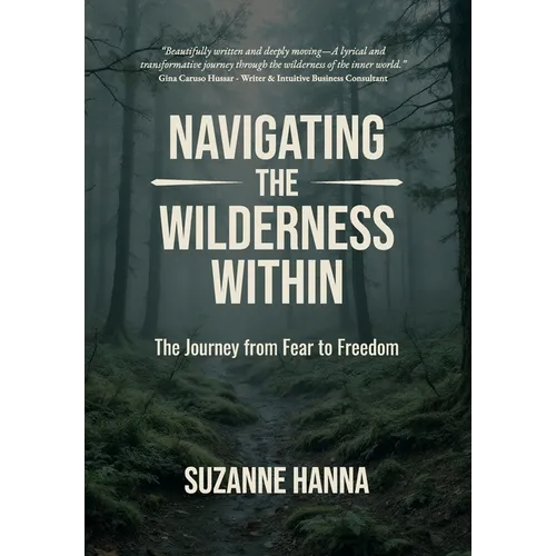 Navigating The Wilderness Within: The Journey from Fear to Freedom
