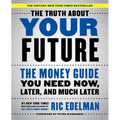 The Truth about Your Future: The Money Guide You Need Now, Later, and Much Later