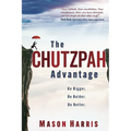 The Chutzpah Advantage: Go Bigger. Be Bolder. Do Better.