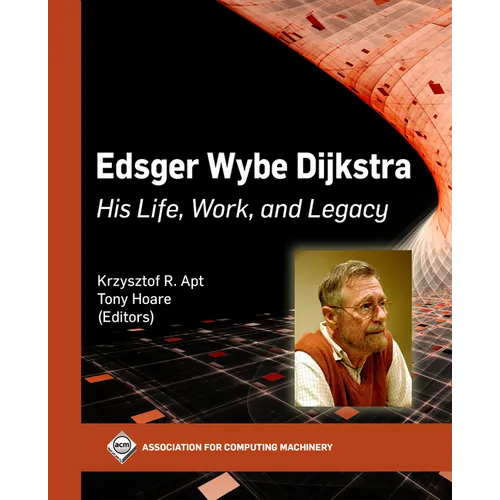 Edsger Wybe Dijkstra: His Life, Work, and Legacy