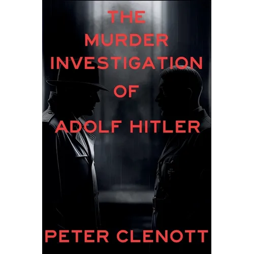 The Murder Investigation of Adolf Hitler: A Munich Mystery