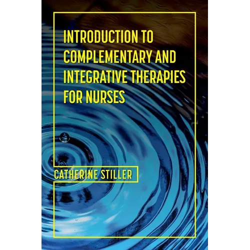 Introduction to Complementary and Integrative Therapies for Nurses