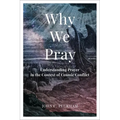 Why We Pray: Understanding Prayer in the Context of Cosmic Conflict