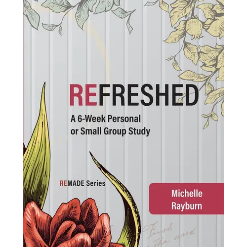 Refreshed: A 6-Week Personal or Small Group Study