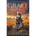 Grace Be a Lady: A Christian Historical Western Romance