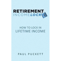 Retirement Income Lock: How to Lock In Lifetime Income