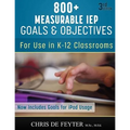 800+ Measurable IEP Goals and Objectives: For use in K-12 Classrooms