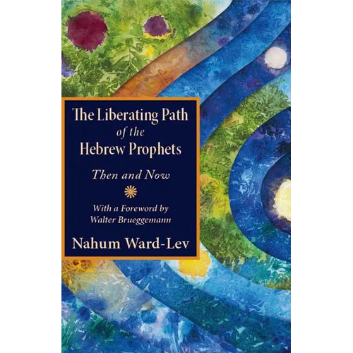 The Liberating Path of the Hebrew Prophets: Then and Now