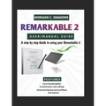 Remarkable 2 User/Manual Guide: A Step-by-Step Guide to Using Your reMarkable 2
