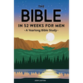 The Bible in 52 Weeks for Men: A Yearlong Bible Study