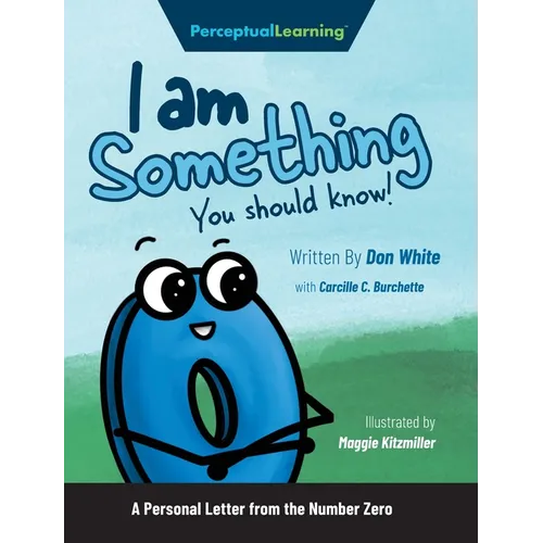 I Am Something You Should Know!: A Personal Letter from the Number Zero