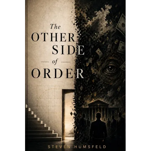 The Other Side of Order: How Rules, Systems, and Invisible Structures Shape Your Mind, Choices, and Life