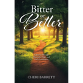 Bitter or Better: A Journey Through Heartache, Hope, and God's Faithfulness
