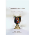 Transubstantiation: Theology, History, and Christian Unity