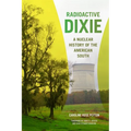 Radioactive Dixie: A Nuclear History of the American South