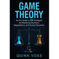 Game Theory: An AI's Guide to 100 Strategies for Mastering Decisions, Negotiations, and Human Dynamics