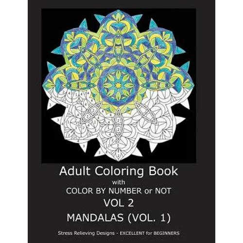 Adult Coloring Book with Color by Number or Not: Mandalas, Volume 1