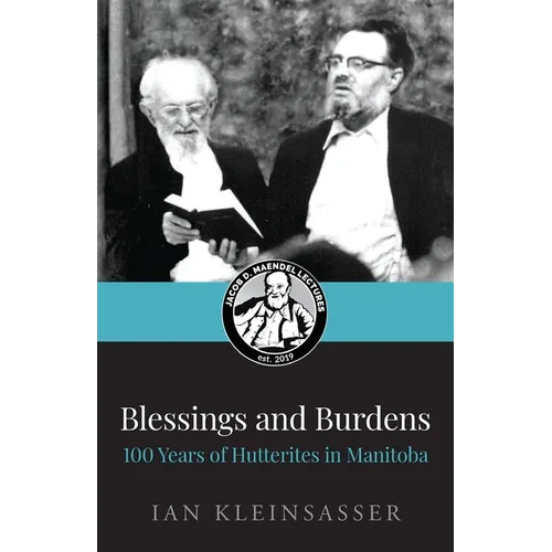 Blessings and Burdens: 100 Years of Hutterites in Manitoba