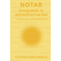 Notar: Ensayando la autoobservación: Tu atención: sutil y poderosa