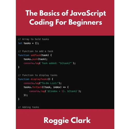 The Basics of JavaScript Coding For Beginners: Learn Basic JavaScript Programming Concepts in less than 50 pages