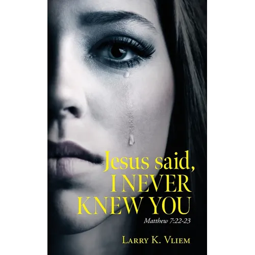 Jesus said, I NEVER KNEW YOU