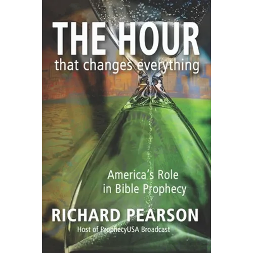 THE HOUR That Changes Everything: America's Role in Bible Prophecy