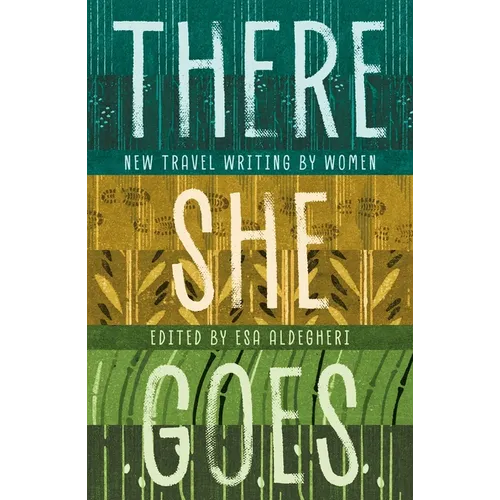 There She Goes: New Travel Writing by Women