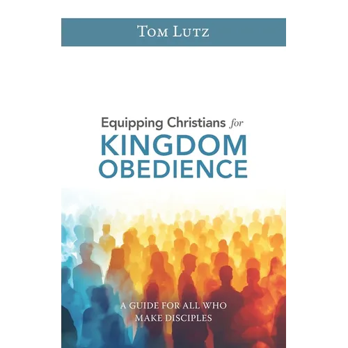 Equipping Christians for Kingdom Obedience: A Guide for All Who Make Disciples