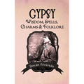 Gypsy Wisdom, Spells, Charms and Folklore