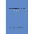 Seagulls Really Can Fly: The Book